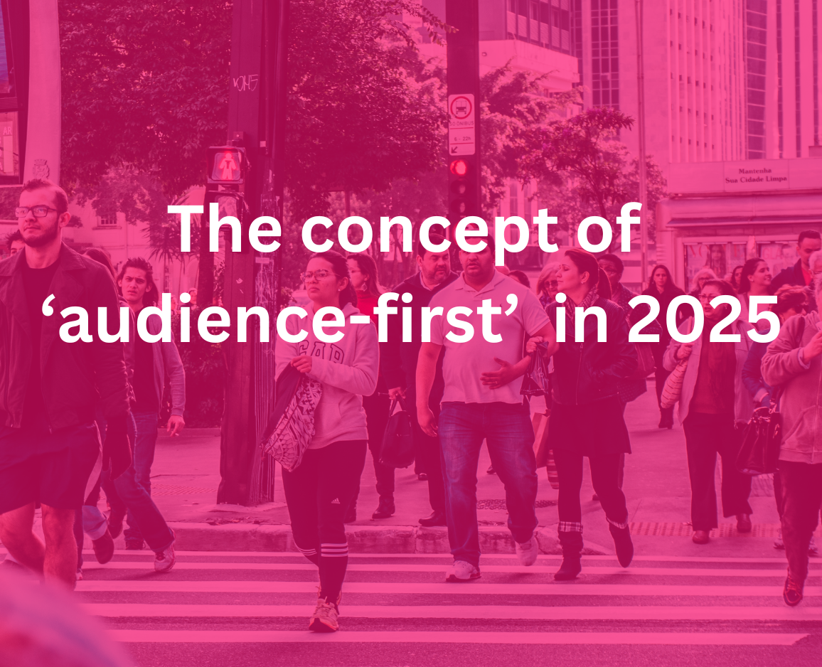 Redefining "Audience-First" in 2025